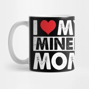 I Love My Miner Mom Mug